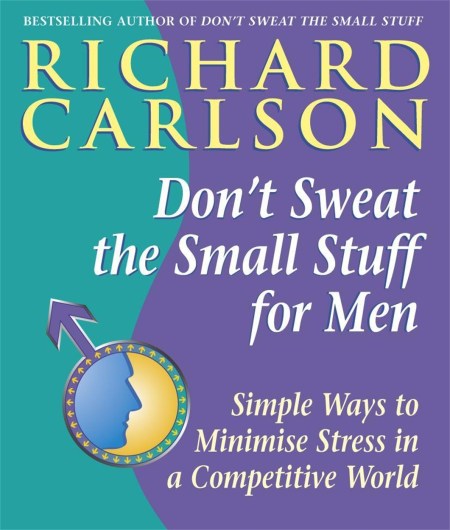 Don’t Sweat the Small Stuff for Men