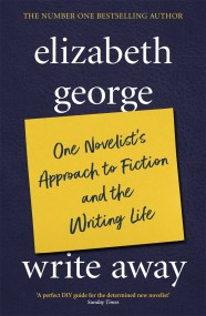 Write Away: One Novelist’s Approach To Fiction and the Writing Life