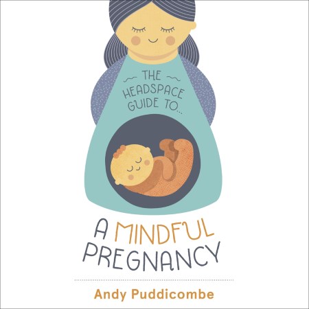 The Headspace Guide To...A Mindful Pregnancy