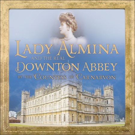 Lady Almina and the Real Downton Abbey