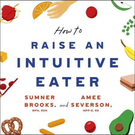 How to Raise an Intuitive Eater